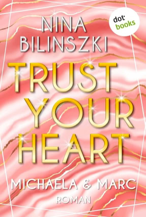 Cover Nina Bilinszki: Trust Your Heart (dotbooks)