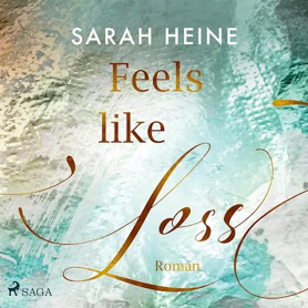 Sarah Heine: Feels-Like-Reihe 3 – Feels Like Loss (SAGA EGMONT)