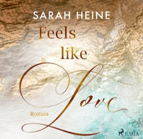 Sarah Heine: Feels-Like-Reihe 1 – Feels Like Love (SAGA EGMONT)