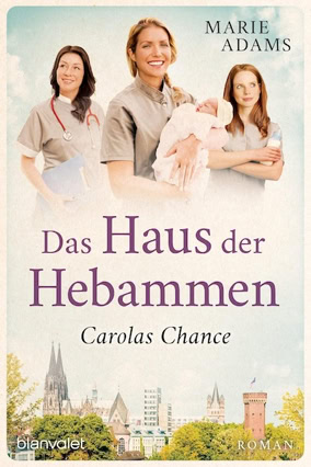 Cover Marie Adams: Das Haus der Hebammen – Carolas Chance (Blanvalet)