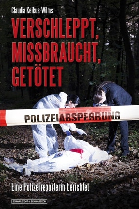 Cover Claudia Keikus-Wilms: Verschleppt, missbraucht, getötet. Eine Polizeireporterin berichtet (Schwarzkopf & Schwarzkopf)