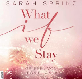 Cover Sarah Sprinz: What-If-Reihe 2 – What If We Stay (Lübbe audio)