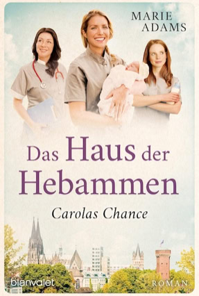 Cover Marie Adams: Das Haus der Hebammen – Carolas Chance (Blanvalet)
