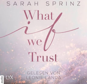 Cover Sarah Sprinz: What-If-Reihe 3 – What If We Trust (Lübbe audio)