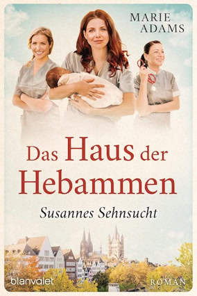 Cover Marie Adams: Das Haus der Hebammen – Susannes Sehnsucht (Blanvalet)