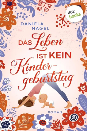 Cover Daniela Nagel: Das Leben ist kein Kindergeburtstag (dotbooks)