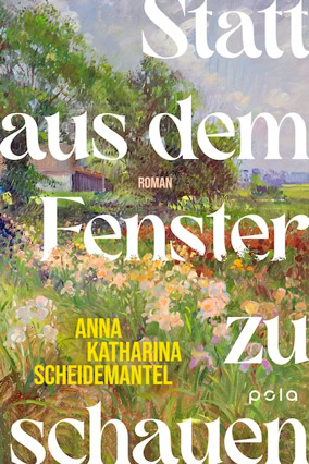 Cover Anna Katharina Scheidemantel: Statt aus dem Fenster zu schauen (pola)