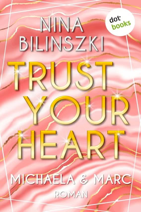 Cover Nina Bilinszki: Trust Your Heart (dotbooks)