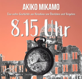 Cover Akiko Mikamo: 8:15 Uhr. Eine wahre Geschichte aus Hiroshima vom Überleben und Vergeben (Sound Neverrest)