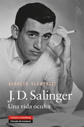 Cover Kenneth Slawenski: JD Salinger – A Life Raised High (Galaxia Gutenberg / Circulo de Lectores, Spanien)