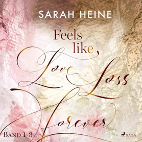Sarah Heine: Feels-Like-Reihe 1–3: Feels Like Love Loss Forever (SAGA EGMONT)