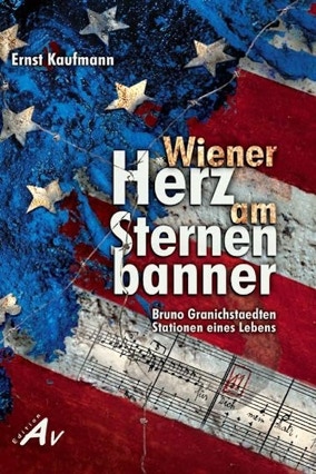 Cover Ernst Kaufmann: Wiener Herz am Sternenbanner. Bruna Granichstaedten. Stationen seines Lebens (Verlag Ediiton AV)