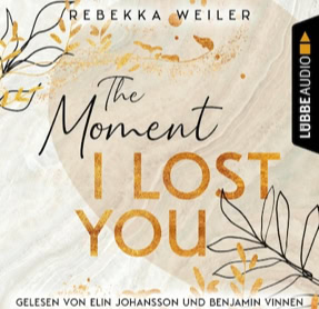 Cover Rebekka Weiler: Lost Moments 1: The Moment I Lost You (Lübbe audio)