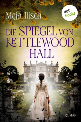 Cover Maja Ilisch: Die Spiegel von Kettlewood Hall (dotbooks)