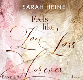 Sarah Heine: Feels-Like-Reihe 1–3: Feels Like Love Loss Forever (SAGA EGMONT)
