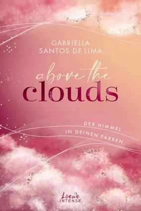 Cover Gabriella Santos de Lima: Above The Clouds 1: Der Himmel in deinen Farben (Intense)