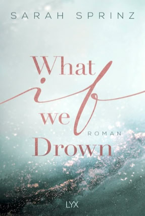 Cover Sarah Sprinz: What If We Drown (LYX)