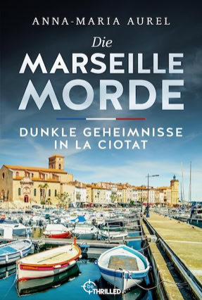 Cover Anna-Maria Aurel: Die Marseille Morde – Dunkle Geheimnisse in La Ciotat (beThrilled)