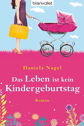 Cover Daniela Nagel: Das Leben ist kein Kindergeburtstag (Blanvalet)