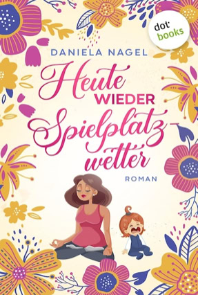 Cover Daniela Nagel: Heute wieder Spielplatzwetter (dotbooks)