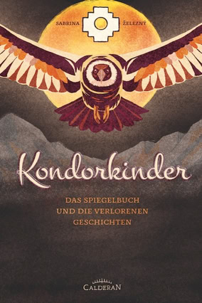 Cover Sabrina Zelezny: Kondorkinder. Das Spiegelbuch und die verlorenen Geschichten (Neuaufl. Calderan)