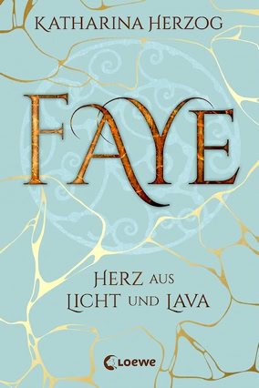 Cover Katharina Herzog: Faye – Herz aus Licht und Lava (Loewe)