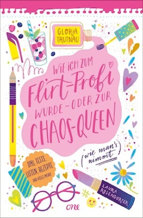 Cover Gloria Trutnau: Wie ich zum Flirtprofi wurde – oder zur Chaosqueen (wie man's nimmt) (ONE)