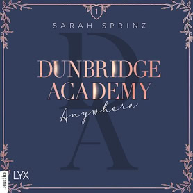 Cover Sarah Sprinz: Dunbridge Academy 1 – Anywhere (Lübbe audio)