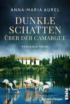 Cover Anna-Maria Aurel: Capitaine Mathieu Dubois ermittelt 2: Dunkle Schatten über der Camargue (Piper / between pages)