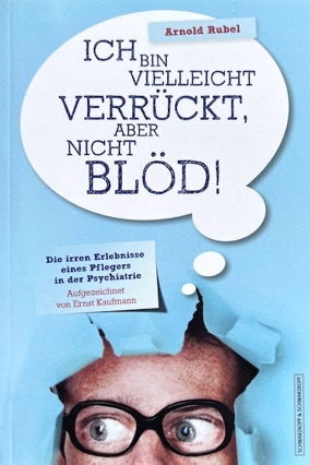 Cover Arnold Rubel, Ernst Kaufmann: Ich bin vielleicht verrückt, aber nicht blöd (Schwarzkopf & Schwarzkopf)