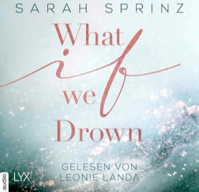 Cover Sarah Sprinz: What-If-Reihe 1 – What If We Drown (Lübbe audio)