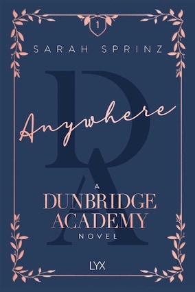 Cover Sarah Sprinz: Dunbridge Academy 1 – Anywhere (LYX Books, USA)