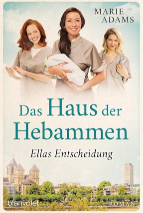 Cover Marie Adams: Das Haus der Hebammen – Ellas Entscheidung (Blanvalet)